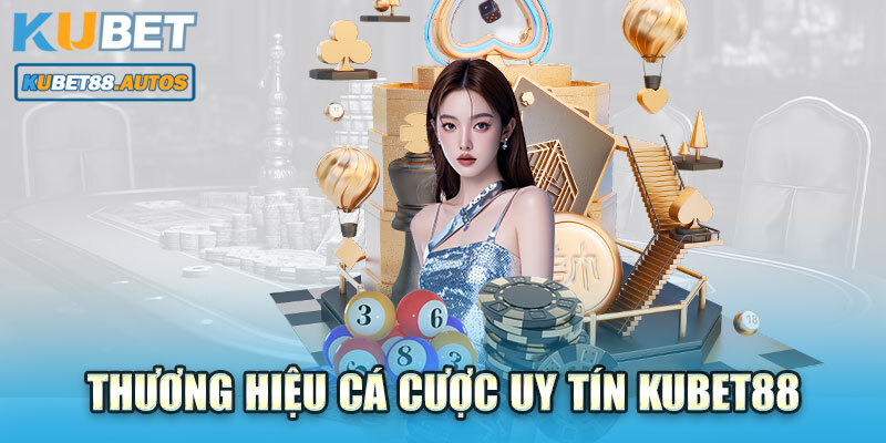 Giới thiệu về thương hiệu Kubet88 uy tín 