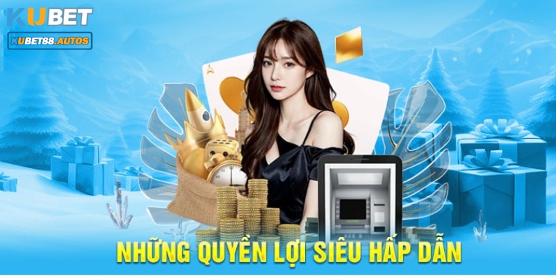 Quyền lợi người chơi nhận được sau khi đăng ký Kubet88