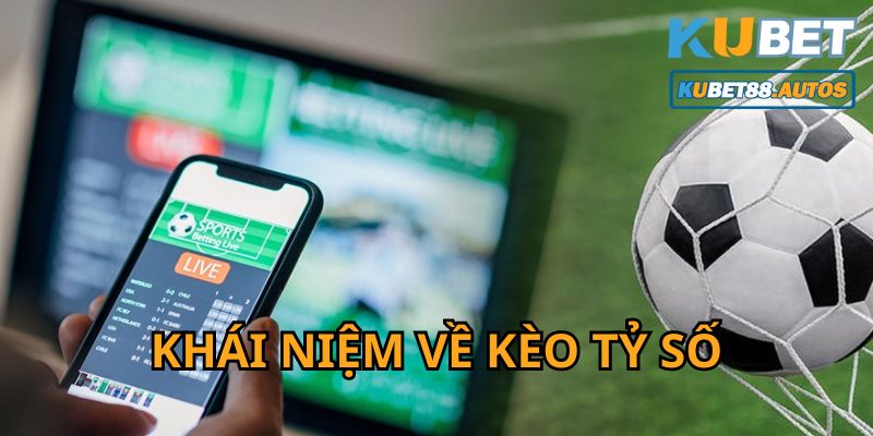 Khái niệm về kèo tỷ số