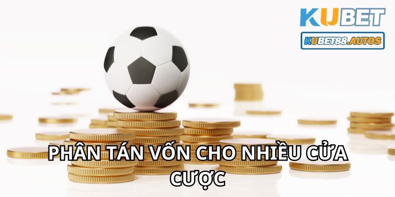 Phân tán vốn cho nhiều cửa cược