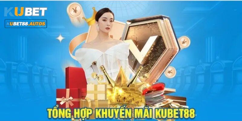 Tổng hợp các chương trình khuyến mãi Kubet88 hấp dẫn