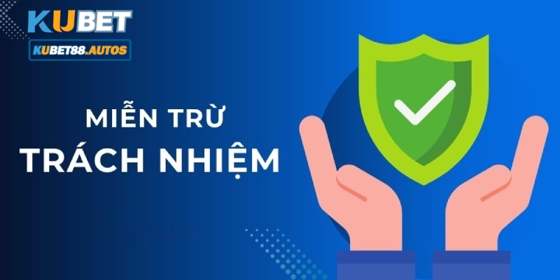 Cập nhật chi tiết về chính sách miễn trách nhiệm Kubet88