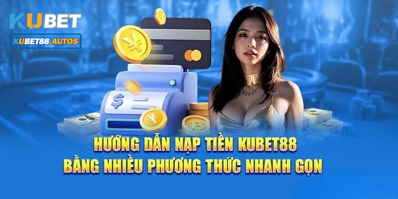 Nạp tiền Kubet88 nhanh chóng thông qua mã QR