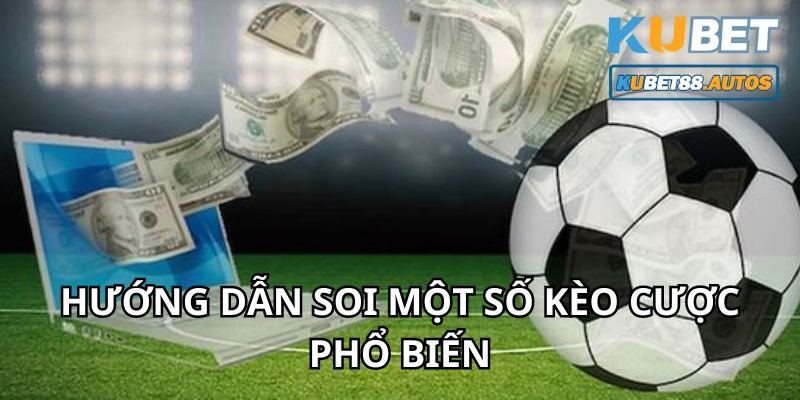 Hướng dẫn soi kèo nhà cái với một số loại kèo cược phổ biến