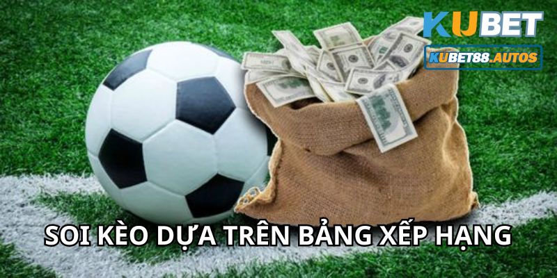 Soi kèo theo bảng xếp hạng