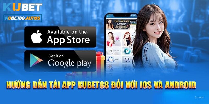 Cách thức để người chơi tải app Kubet88 về máy an toàn và nhanh chóng