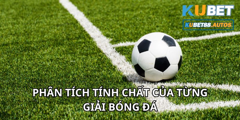 Phân tích từng giải đấu bóng đá