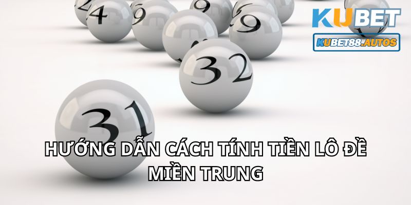 Cách tính tiền lô đề miền Trung 